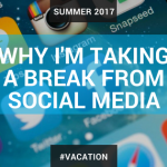 Why I’m Take A Break From Social Media